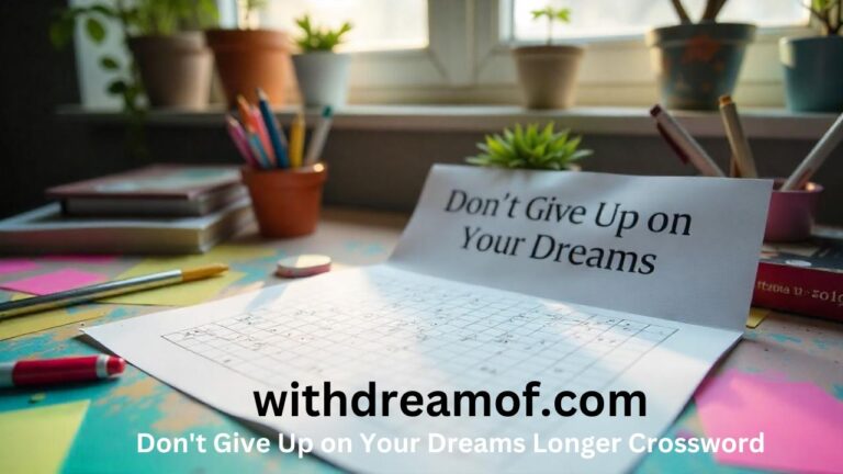 Don’t Give Up on Your Dreams Longer Crossword: Embrace the Challenge