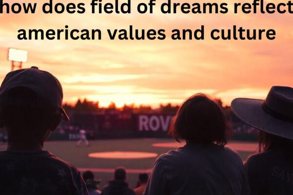 How "Field of Dreams" Reflects American Values and Culture