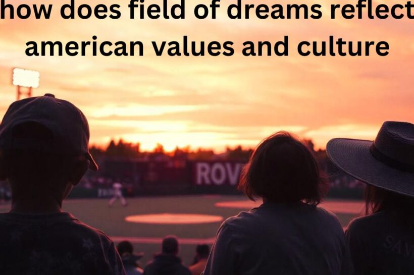 How "Field of Dreams" Reflects American Values and Culture