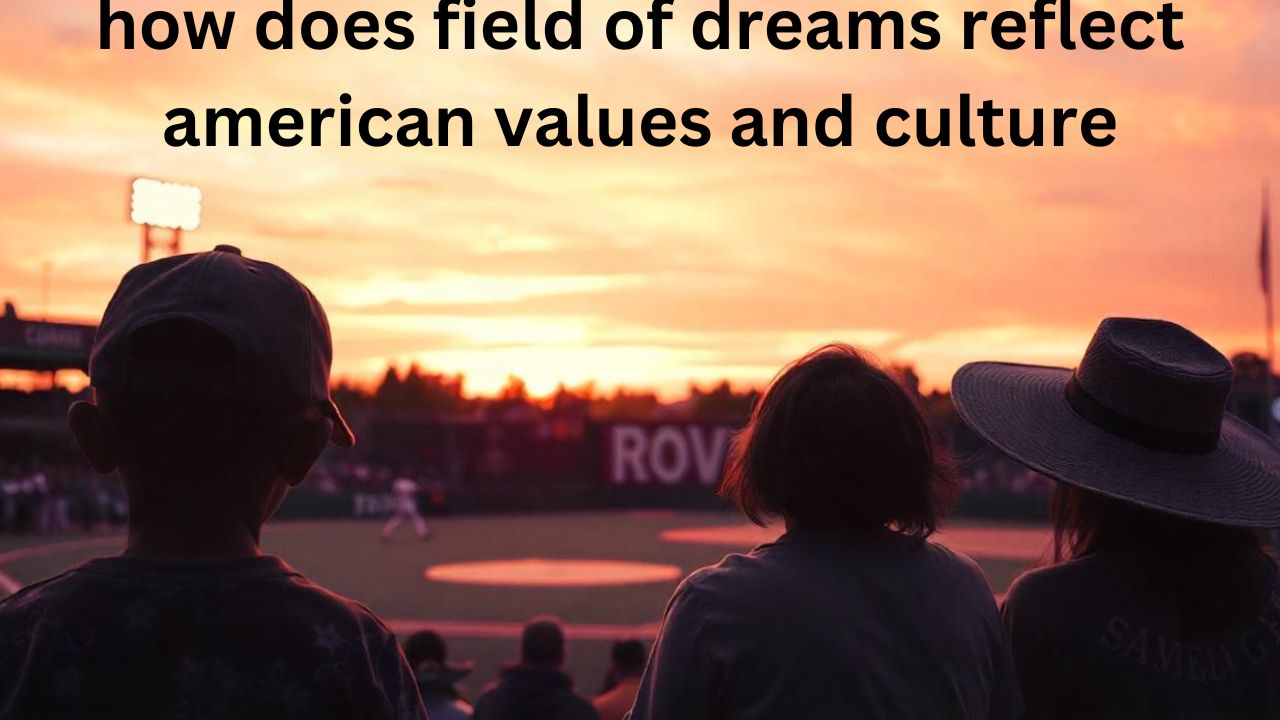 How "Field of Dreams" Reflects American Values and Culture